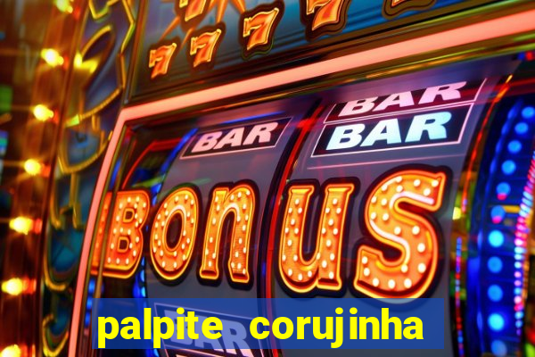 palpite corujinha de hoje